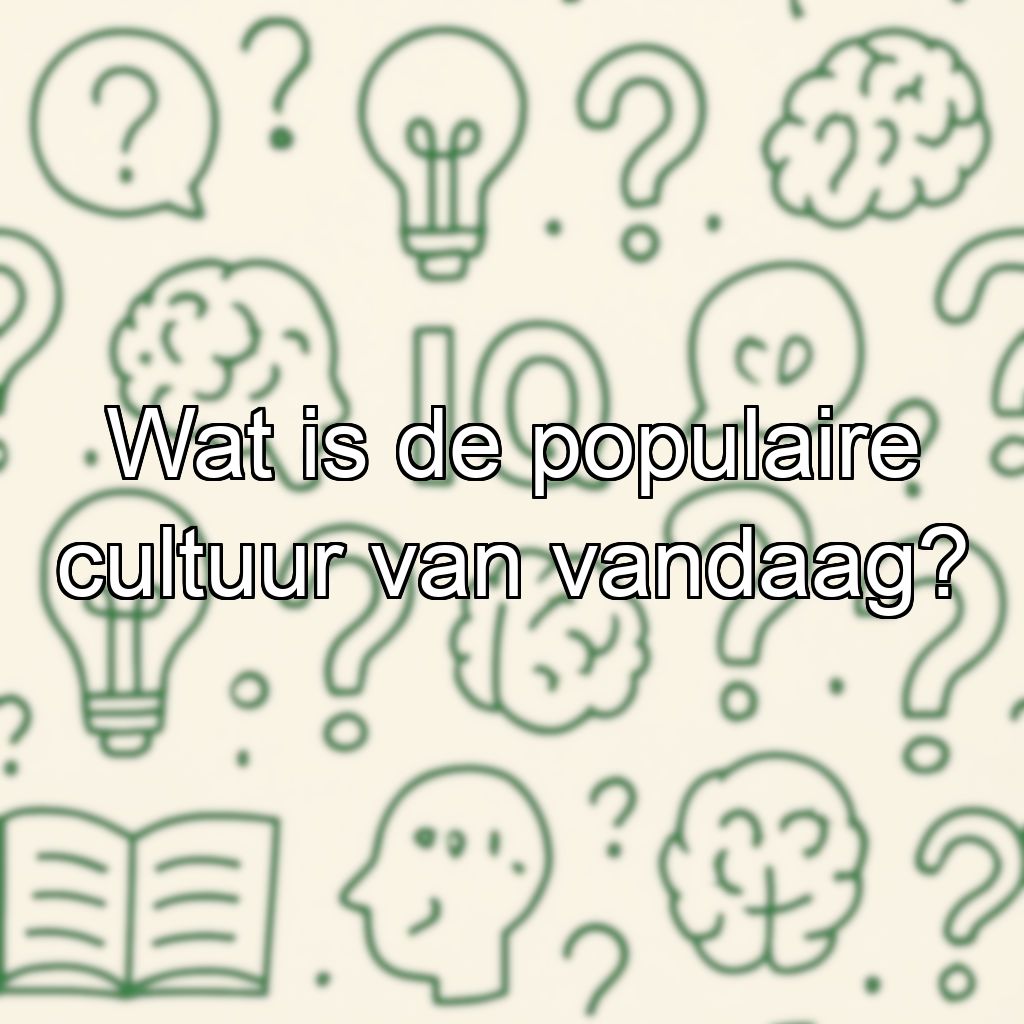 Wat is de populaire cultuur van vandaag?