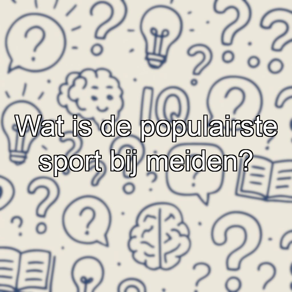 Wat is de populairste sport bij meiden?