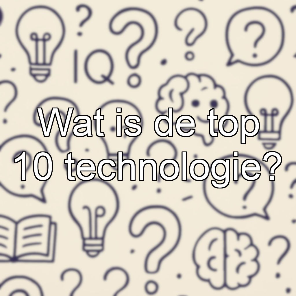 Wat is de top 10 technologie?