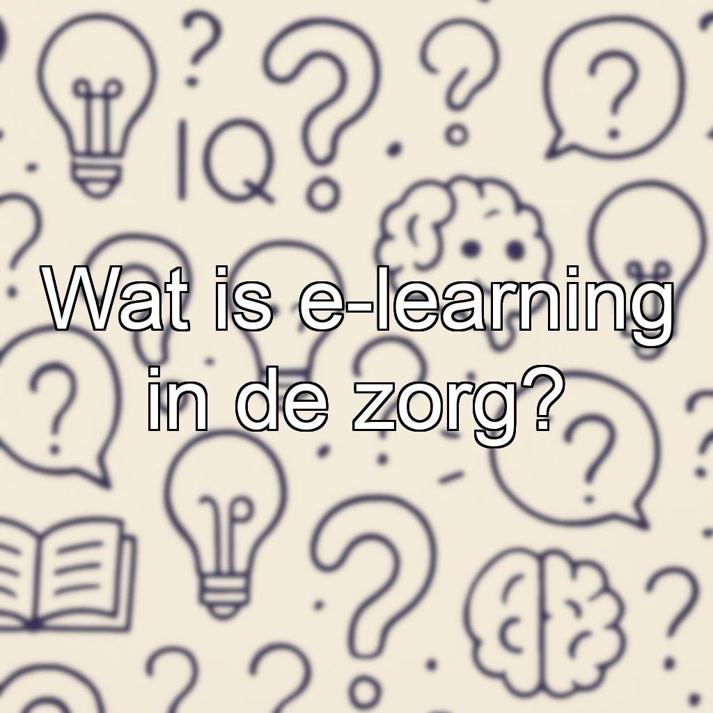 Wat is e-learning in de zorg?
