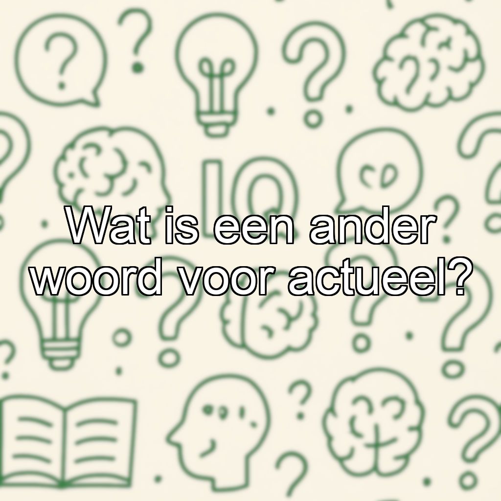 Wat is een ander woord voor actueel?