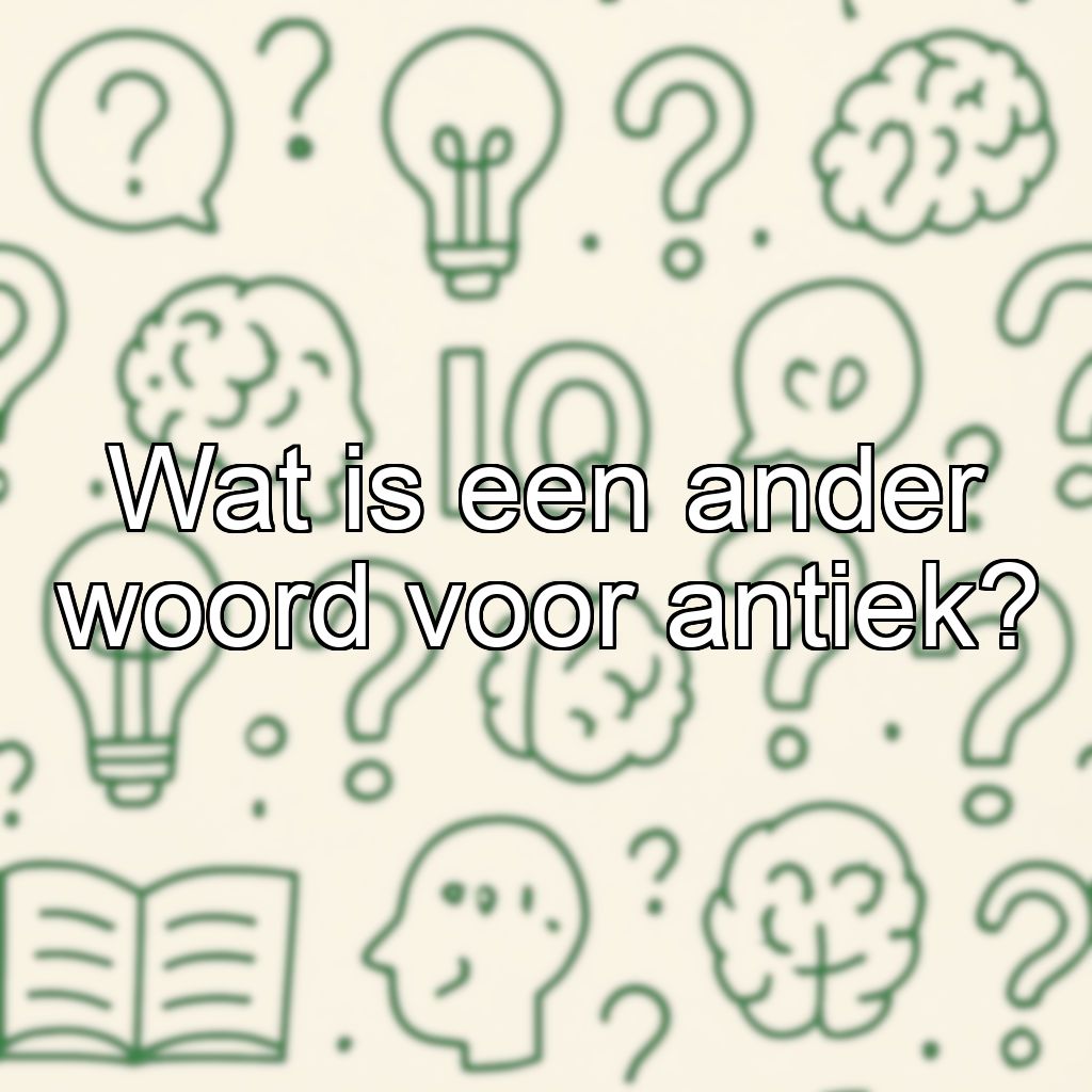 Wat is een ander woord voor antiek?