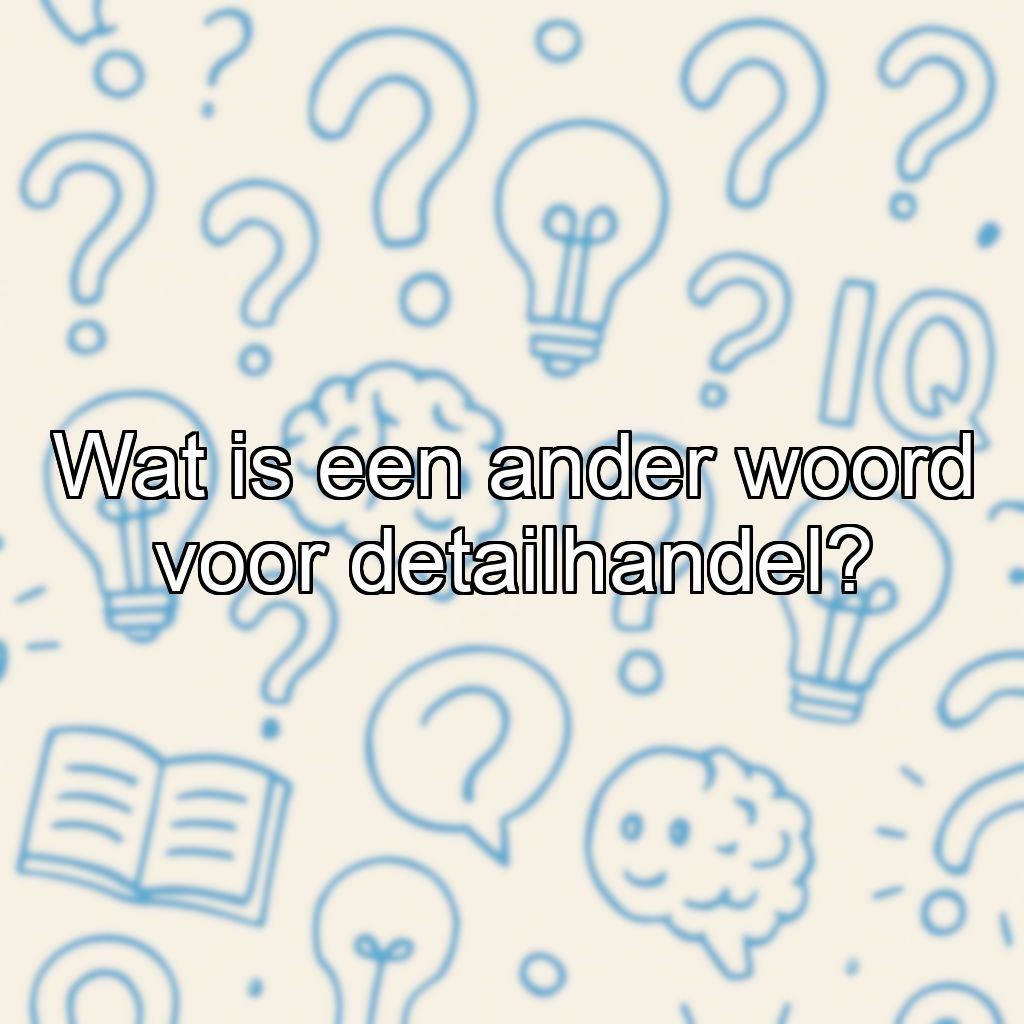Wat is een ander woord voor detailhandel?