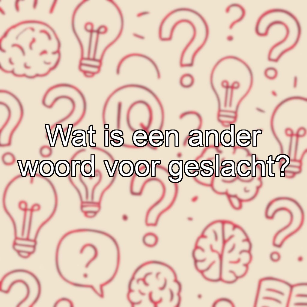 Wat is een ander woord voor geslacht?