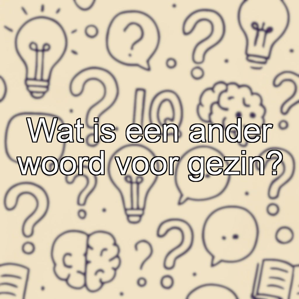 Wat is een ander woord voor gezin?