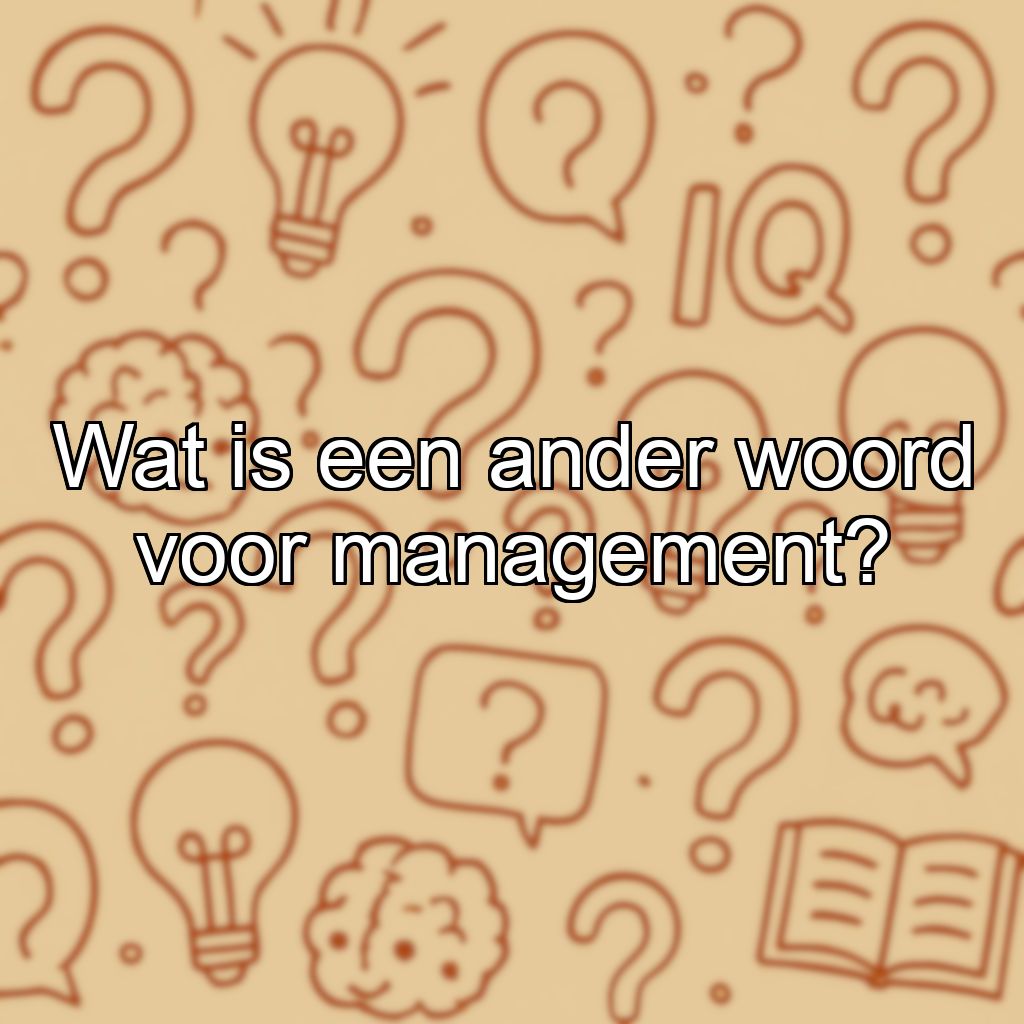 Wat is een ander woord voor management?
