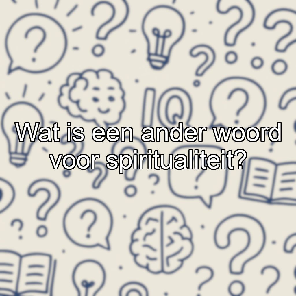Wat is een ander woord voor spiritualiteit?