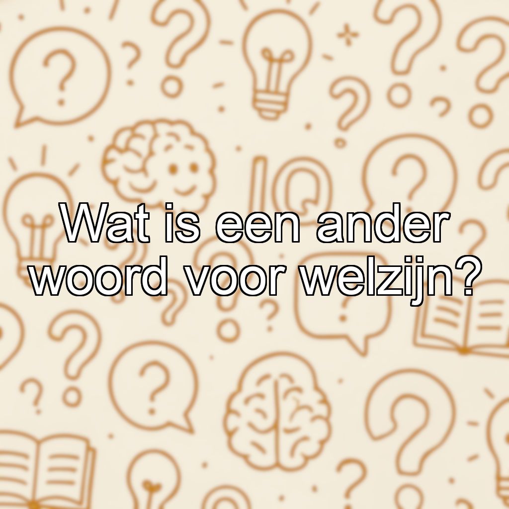 Wat is een ander woord voor welzijn?