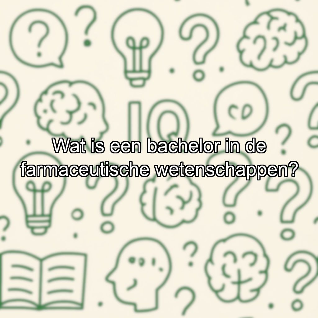 Wat is een bachelor in de farmaceutische wetenschappen?