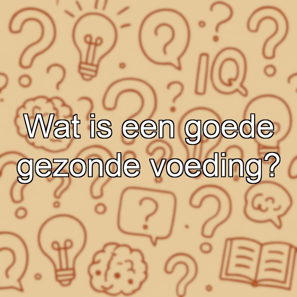Wat is een goede gezonde voeding?