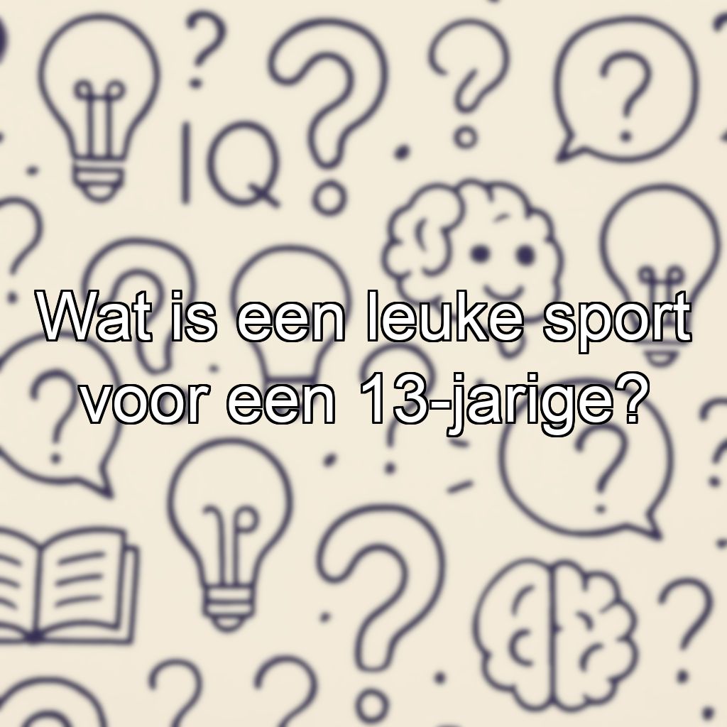 Wat is een leuke sport voor een 13-jarige?
