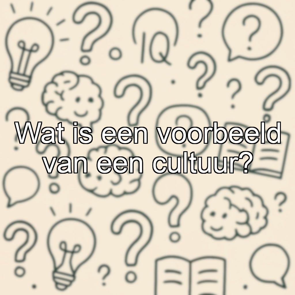 Wat is een voorbeeld van een cultuur?