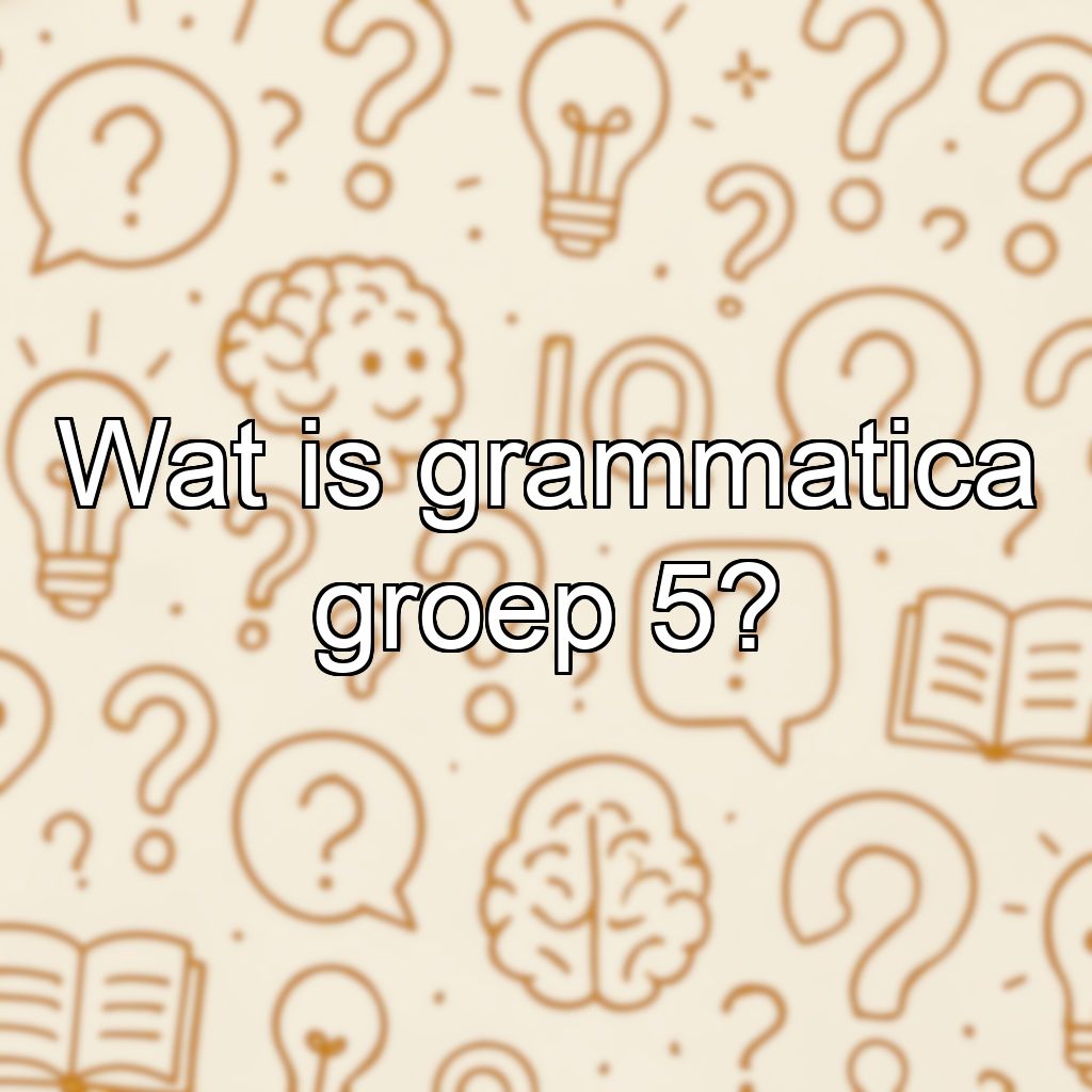 Wat is grammatica groep 5?
