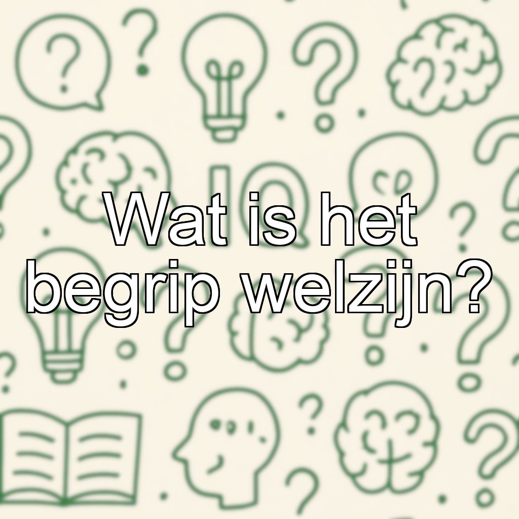 Wat is het begrip welzijn?