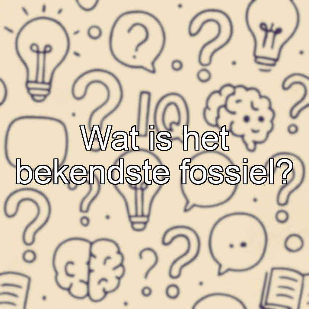 Wat is het bekendste fossiel?
