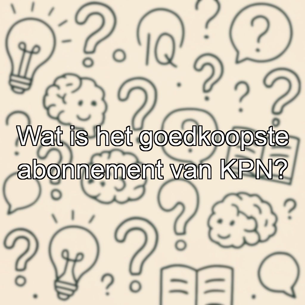 Wat is het goedkoopste abonnement van KPN?