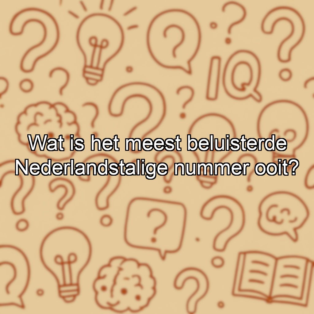 Wat is het meest beluisterde Nederlandstalige nummer ooit?