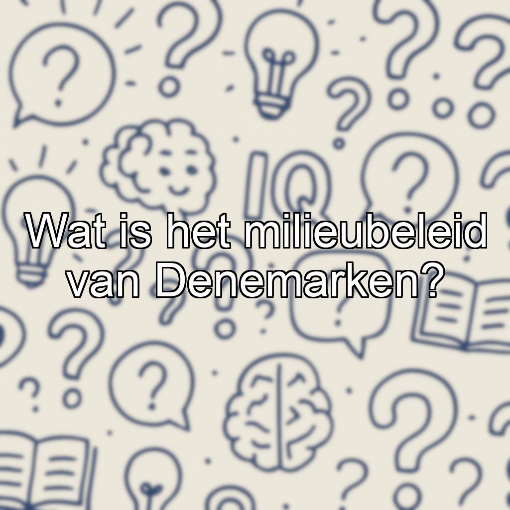 Wat is het milieubeleid van Denemarken?