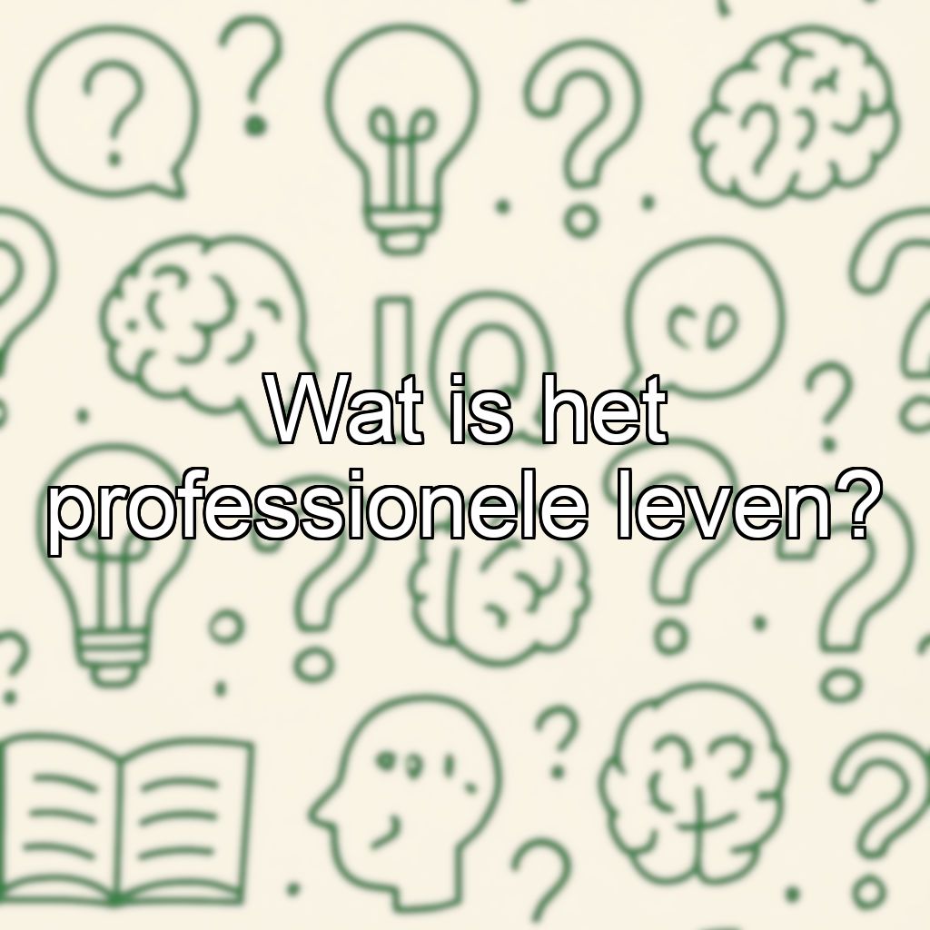 Wat is het professionele leven?