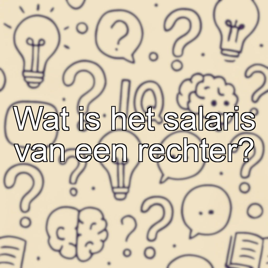 Wat is het salaris van een rechter?