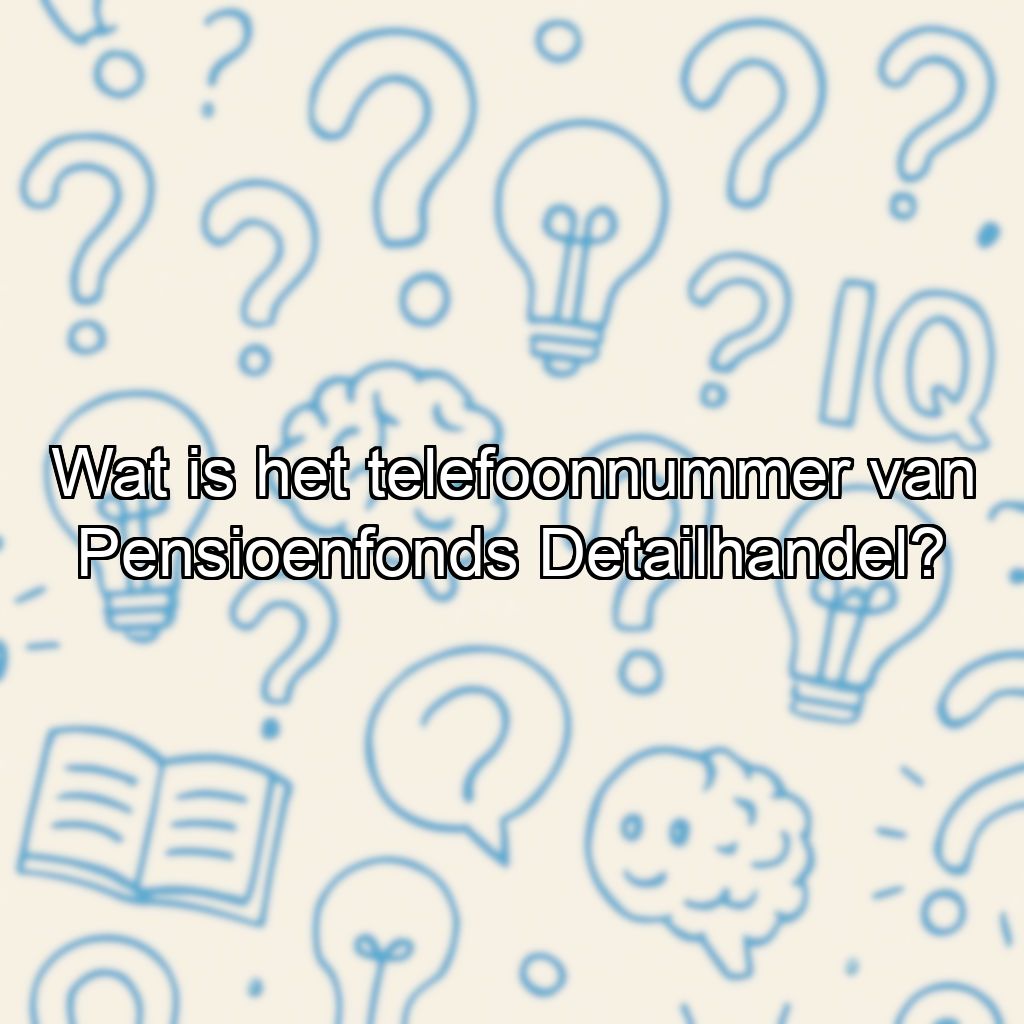 Wat is het telefoonnummer van Pensioenfonds Detailhandel?