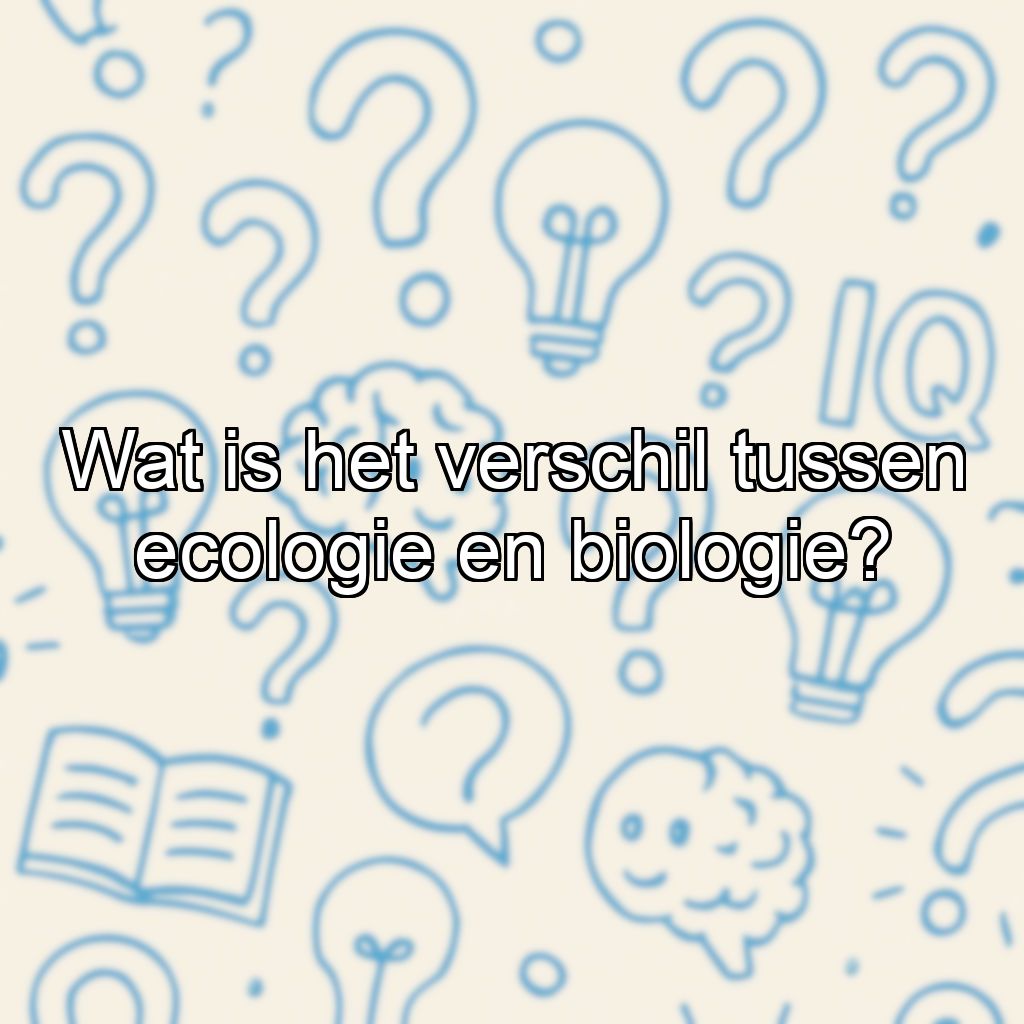 Wat is het verschil tussen ecologie en biologie?