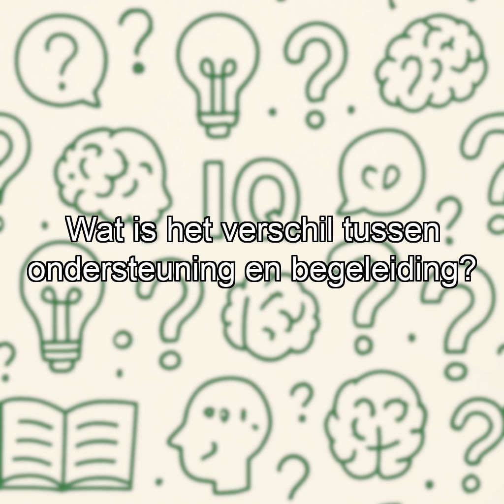 Wat is het verschil tussen ondersteuning en begeleiding?