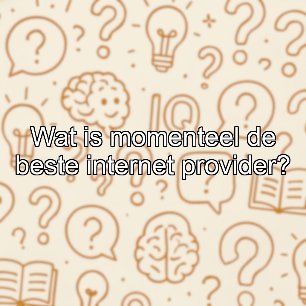 Wat is momenteel de beste internet provider?