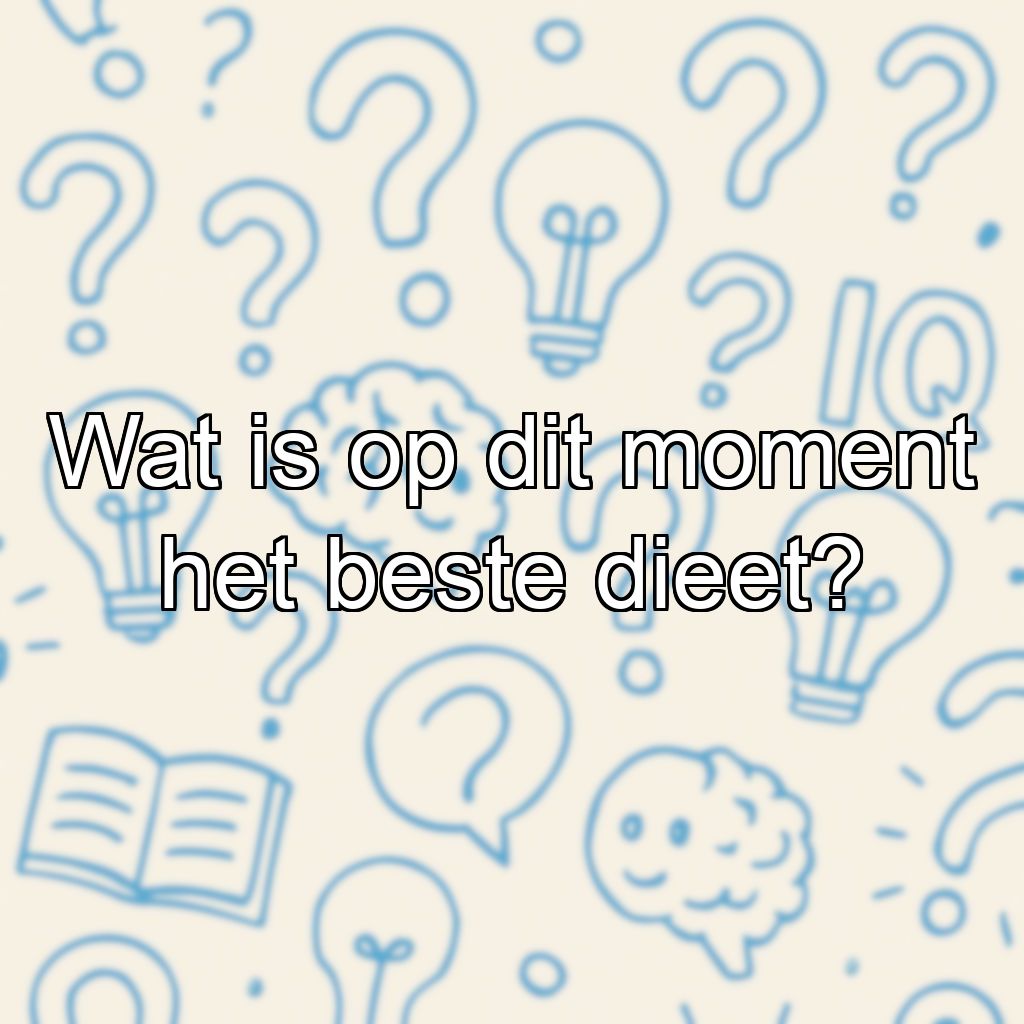 Wat is op dit moment het beste dieet?