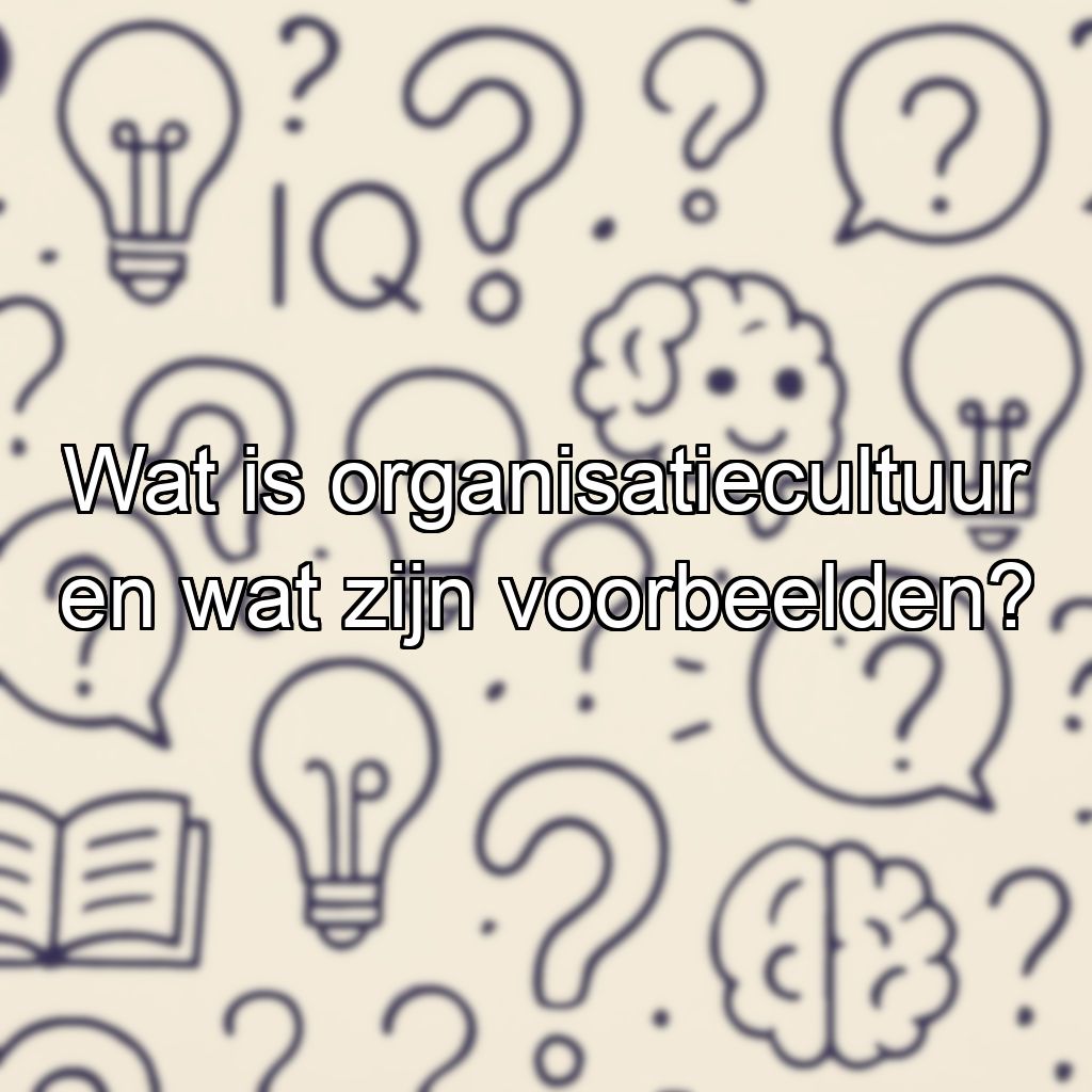 Wat is organisatiecultuur en wat zijn voorbeelden?