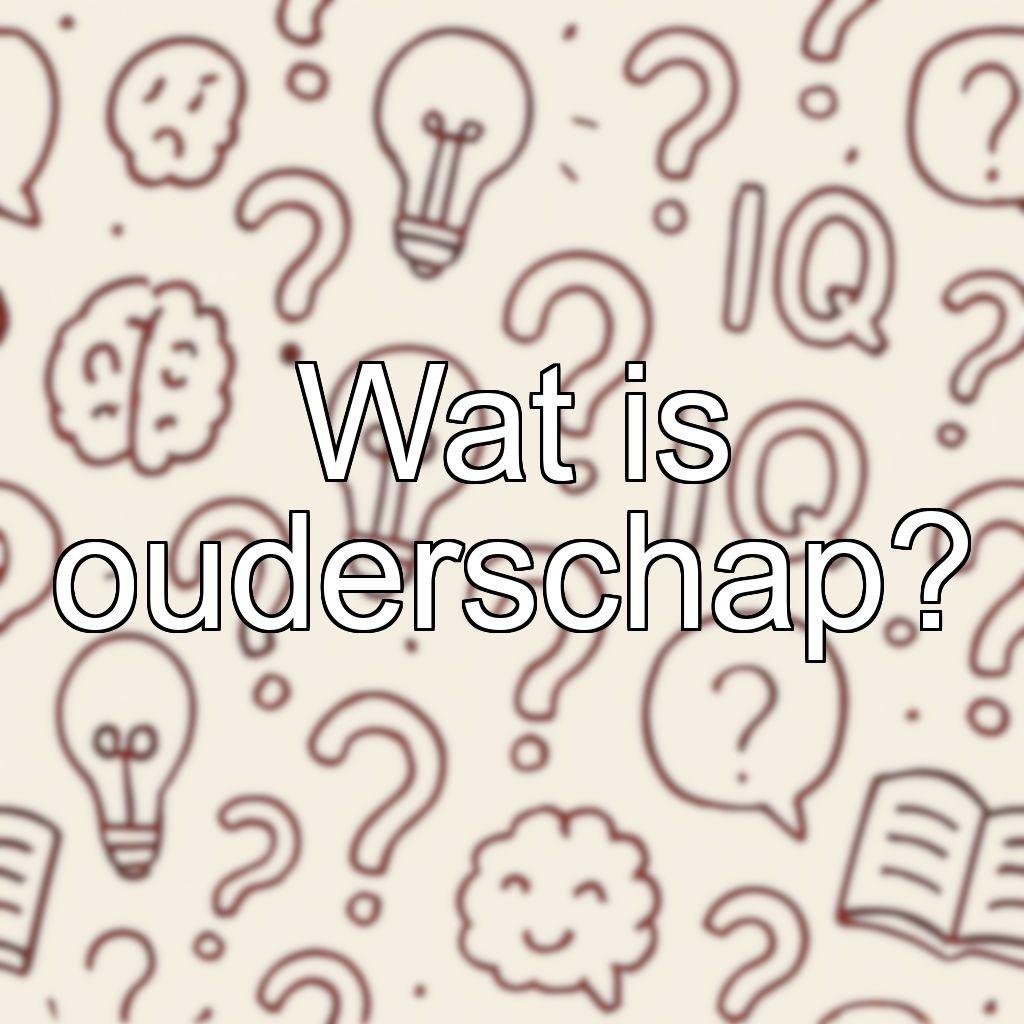 Wat is ouderschap?
