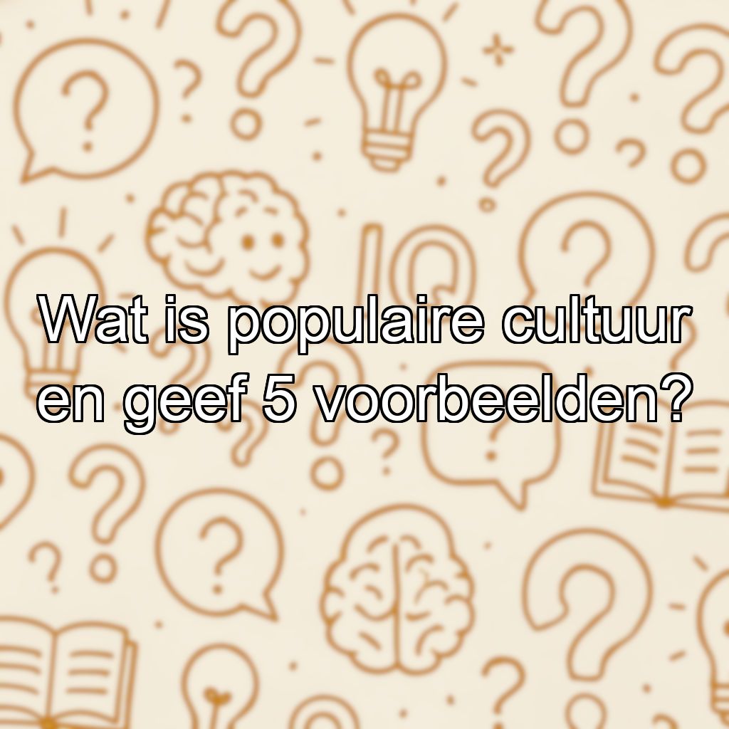 Wat is populaire cultuur en geef 5 voorbeelden?