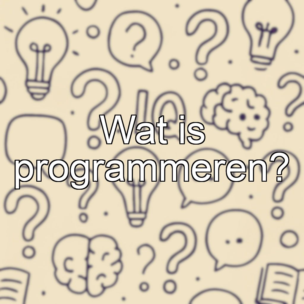 Wat is programmeren?