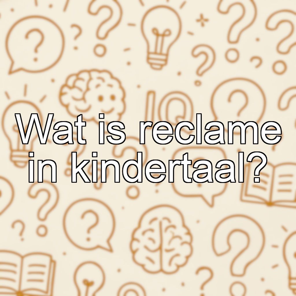 Wat is reclame in kindertaal?