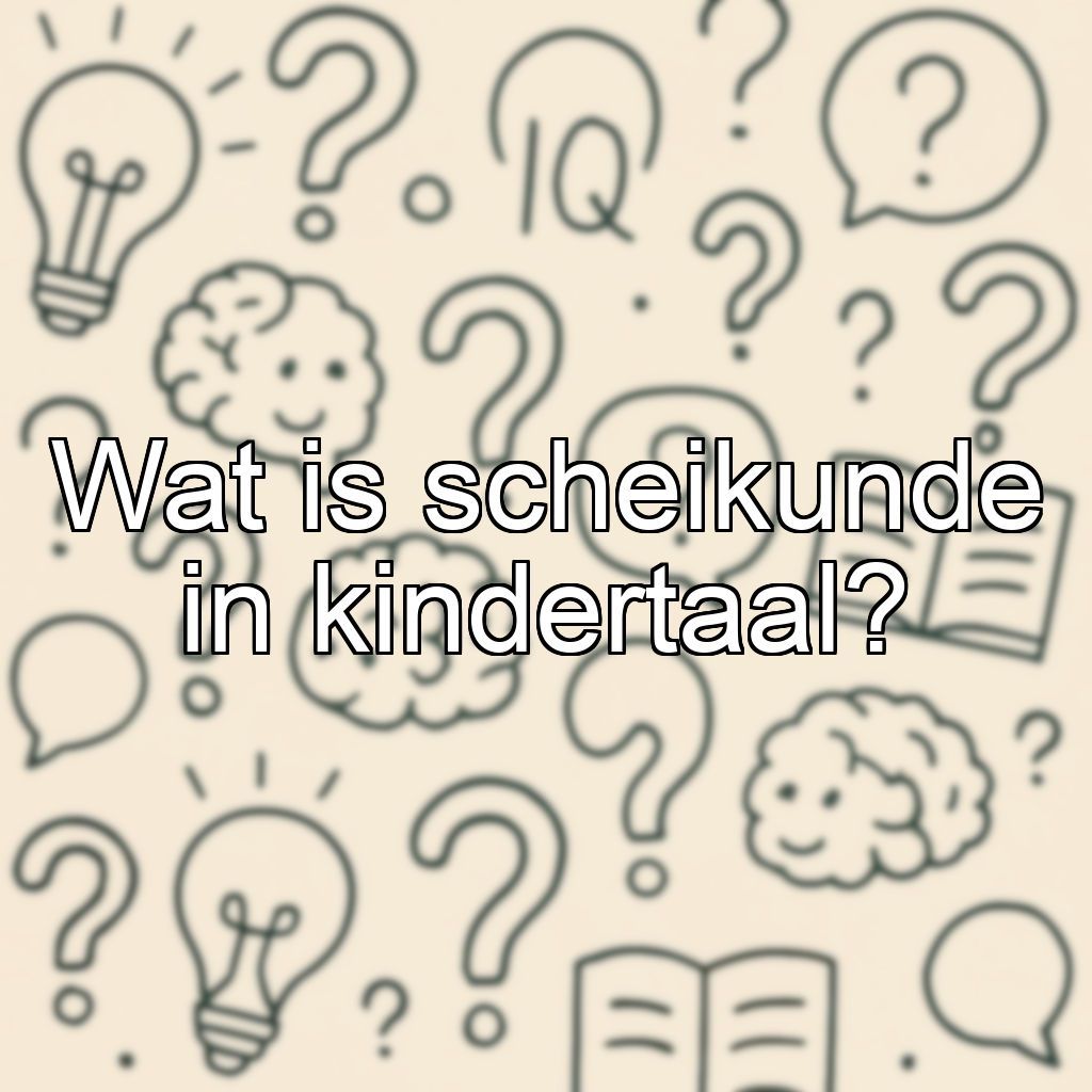 Wat is scheikunde in kindertaal?