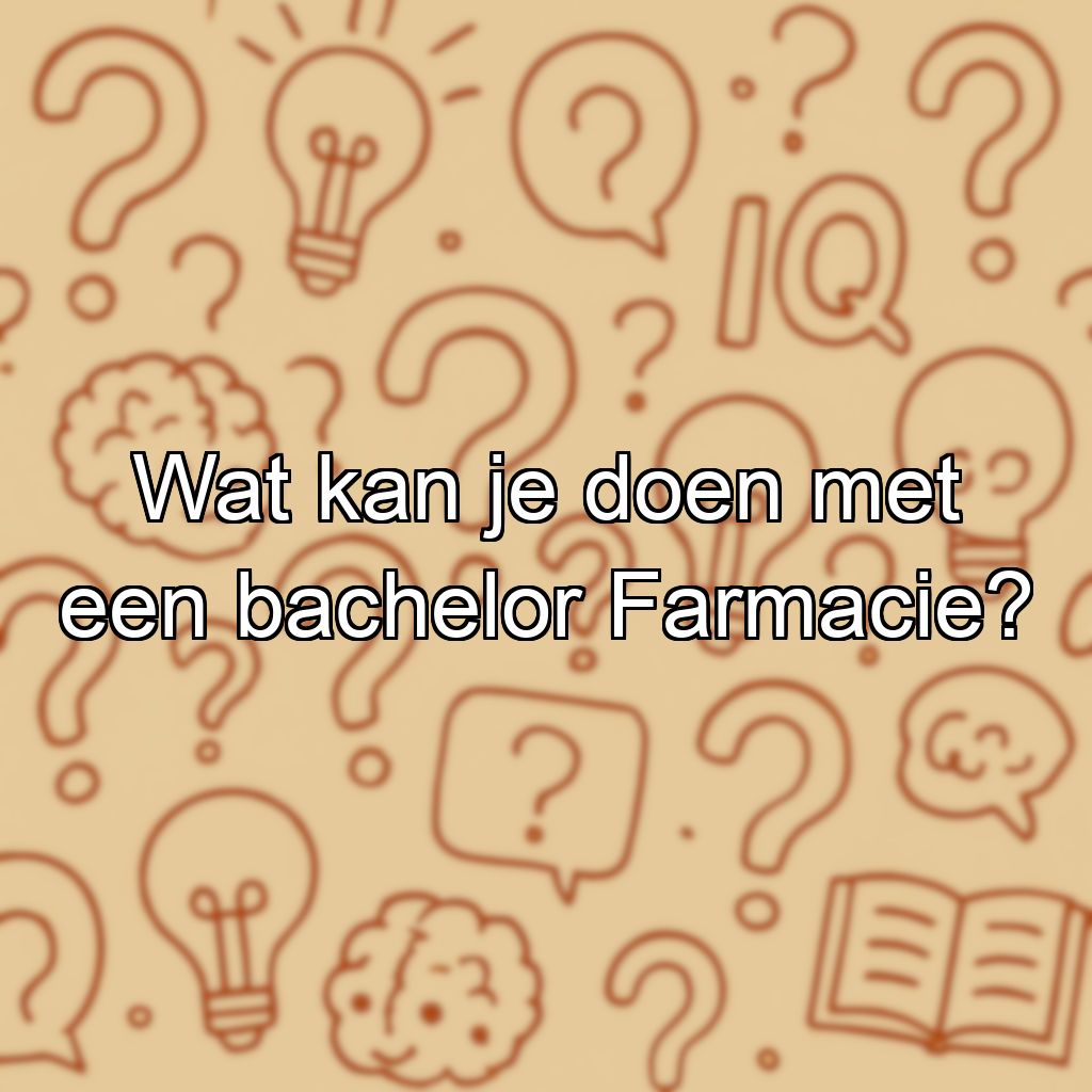 Wat kan je doen met een bachelor Farmacie?