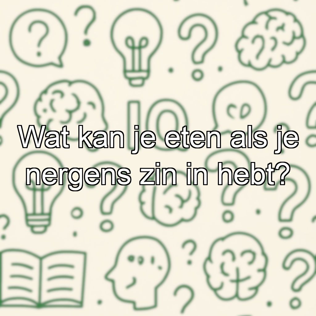 Wat kan je eten als je nergens zin in hebt?