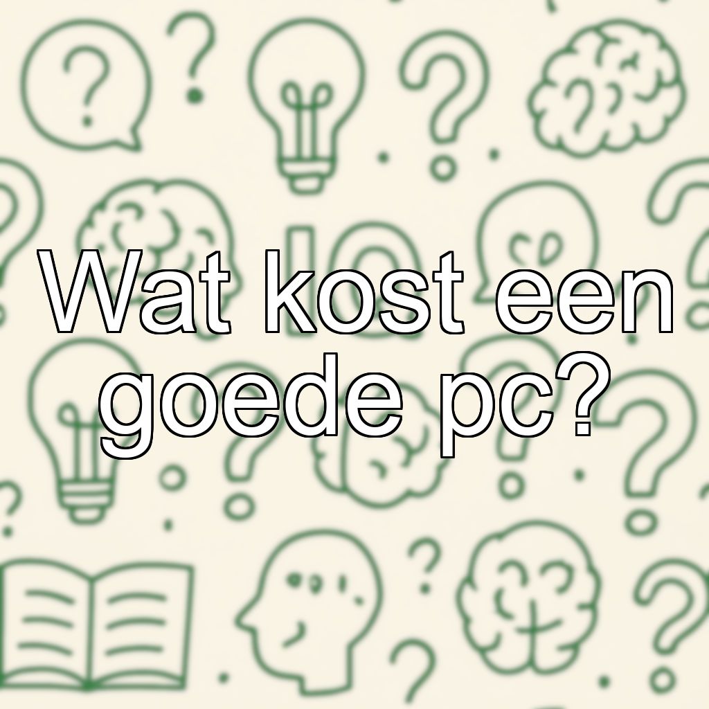 Wat kost een goede pc?