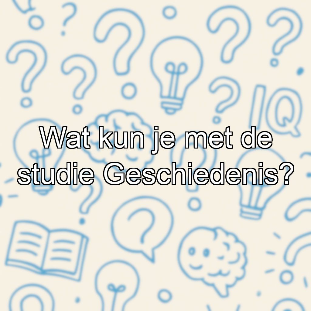 Wat kun je met de studie Geschiedenis?