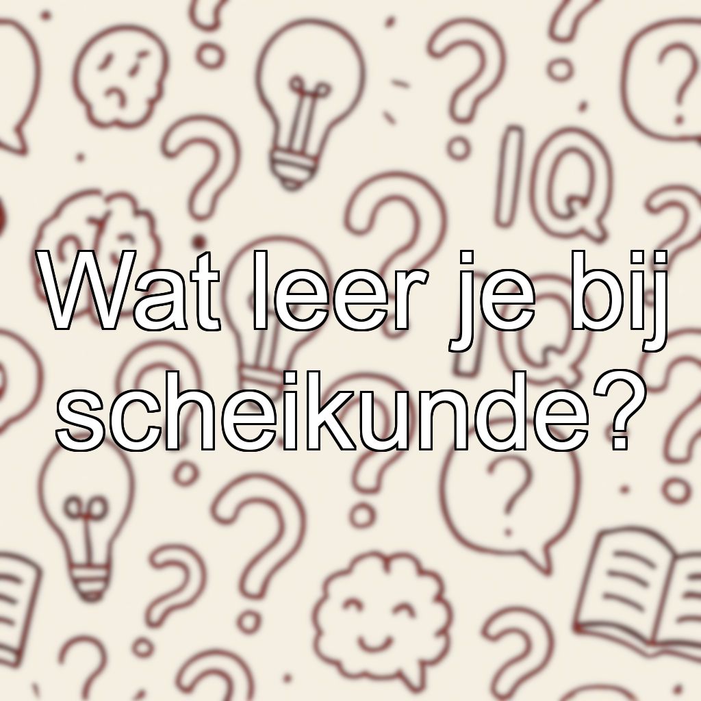 Wat leer je bij scheikunde?