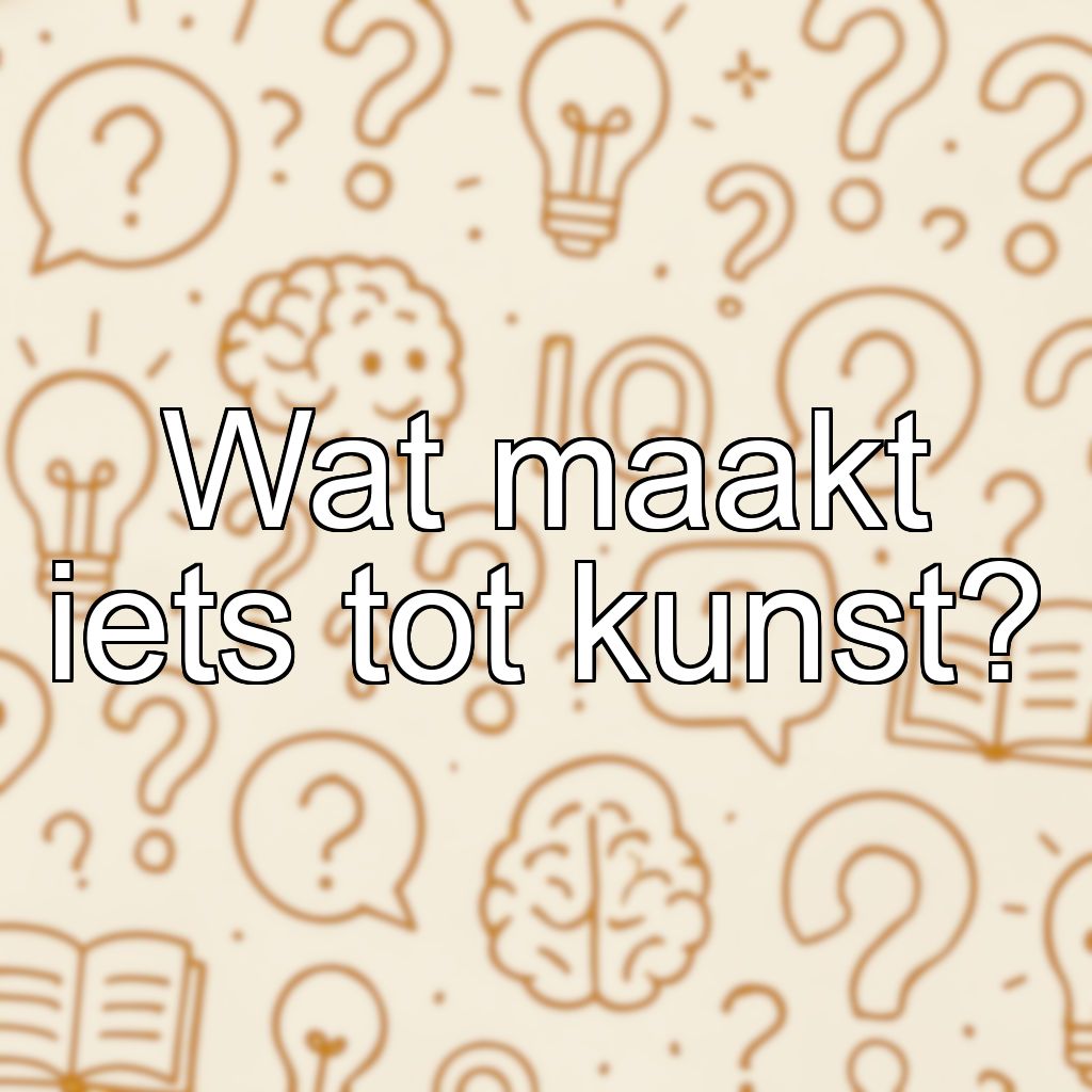 Wat maakt iets tot kunst?