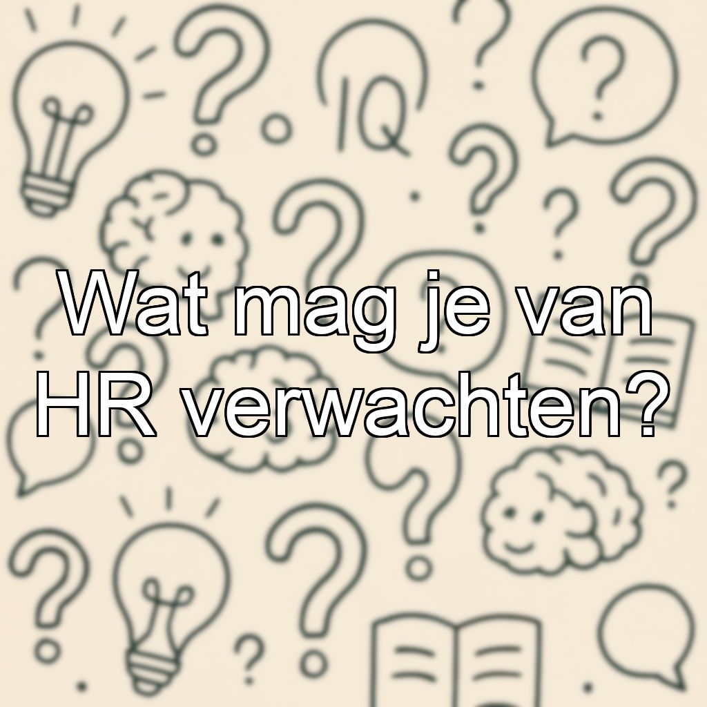 Wat mag je van HR verwachten?