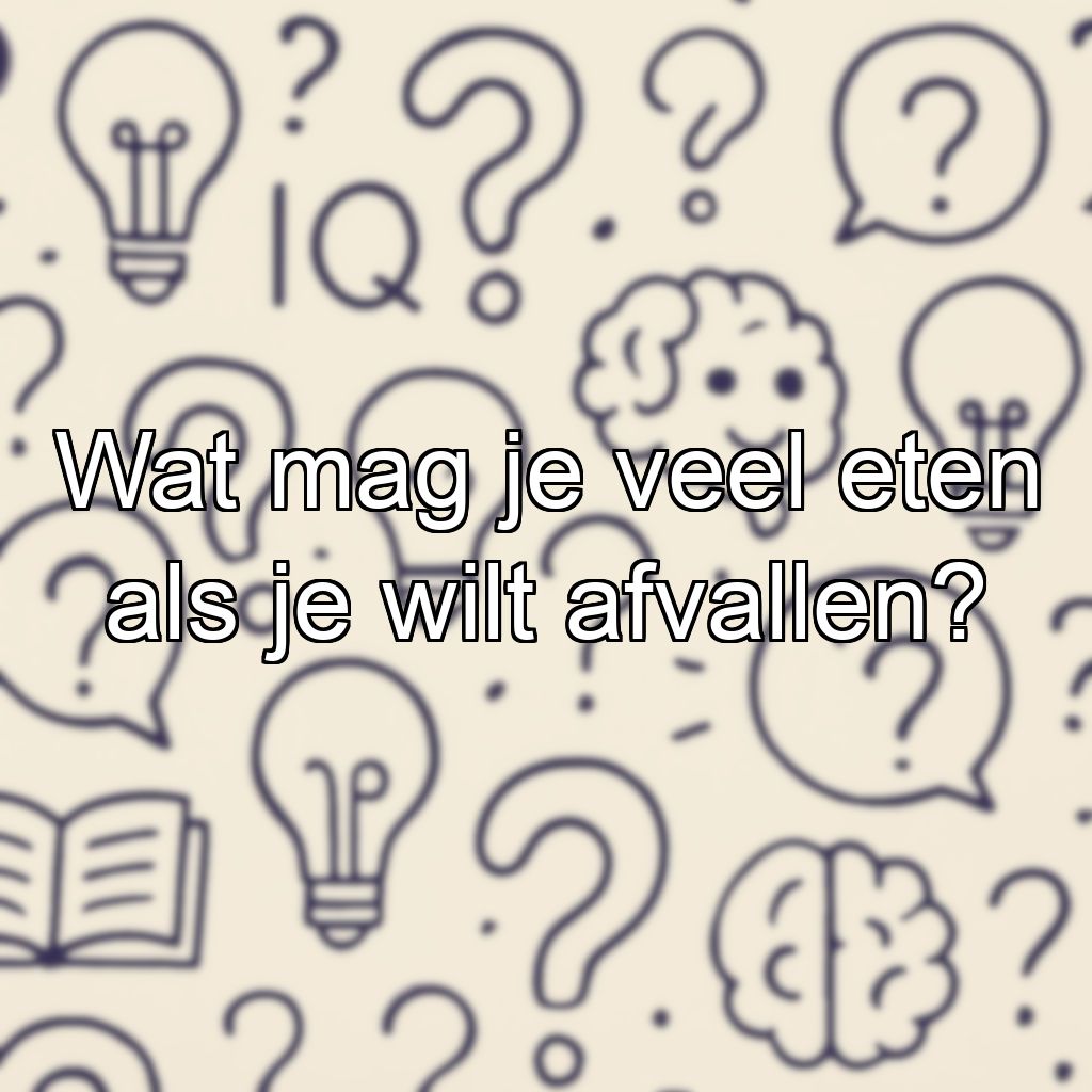 Wat mag je veel eten als je wilt afvallen?