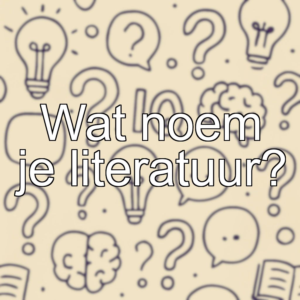 Wat noem je literatuur?