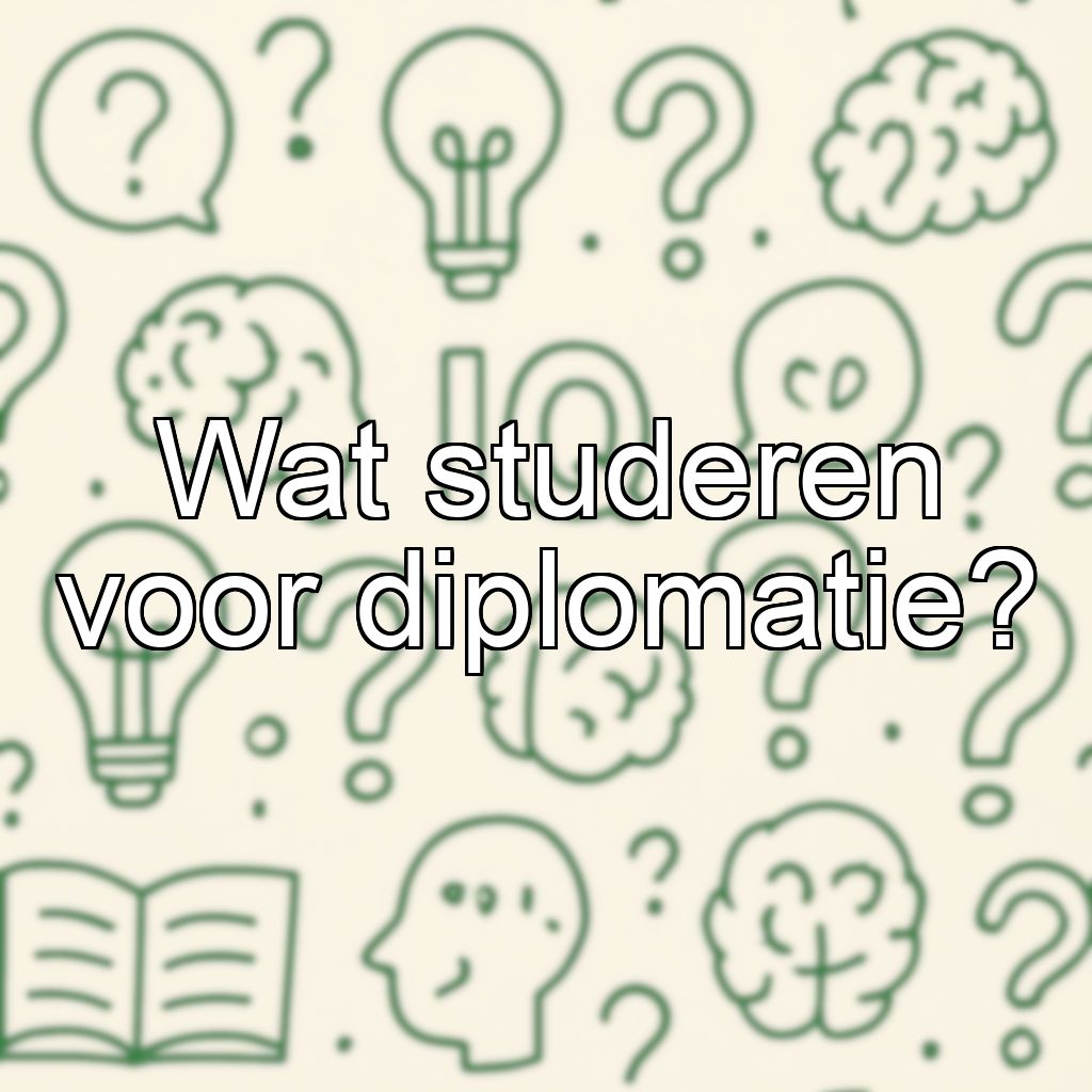 Wat studeren voor diplomatie?