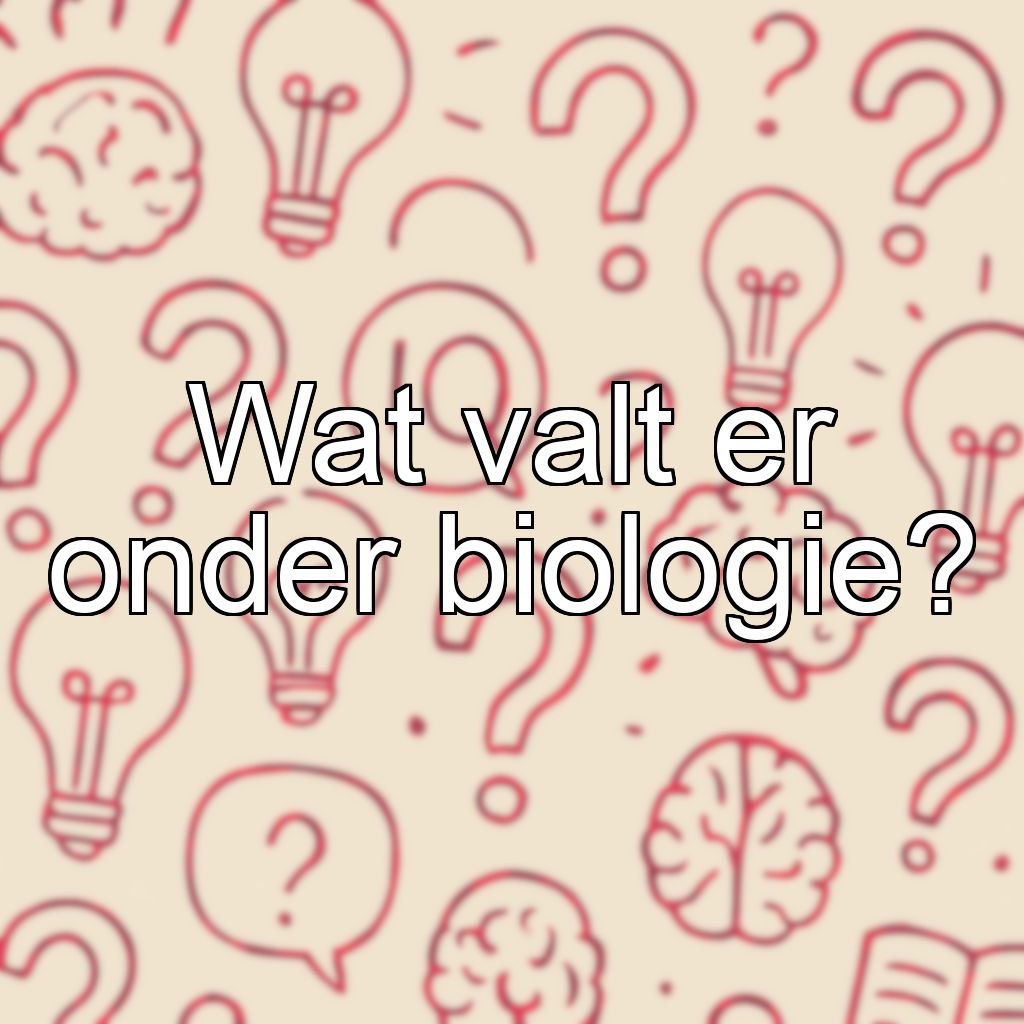 Wat valt er onder biologie?