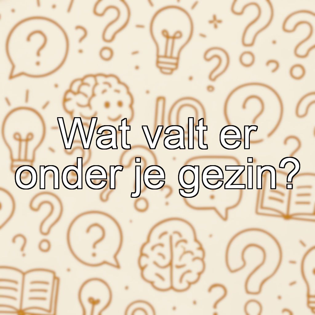 Wat valt er onder je gezin?