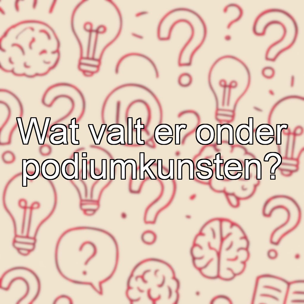 Wat valt er onder podiumkunsten?