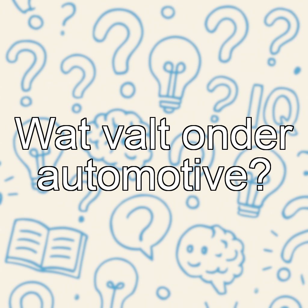 Wat valt onder automotive?
