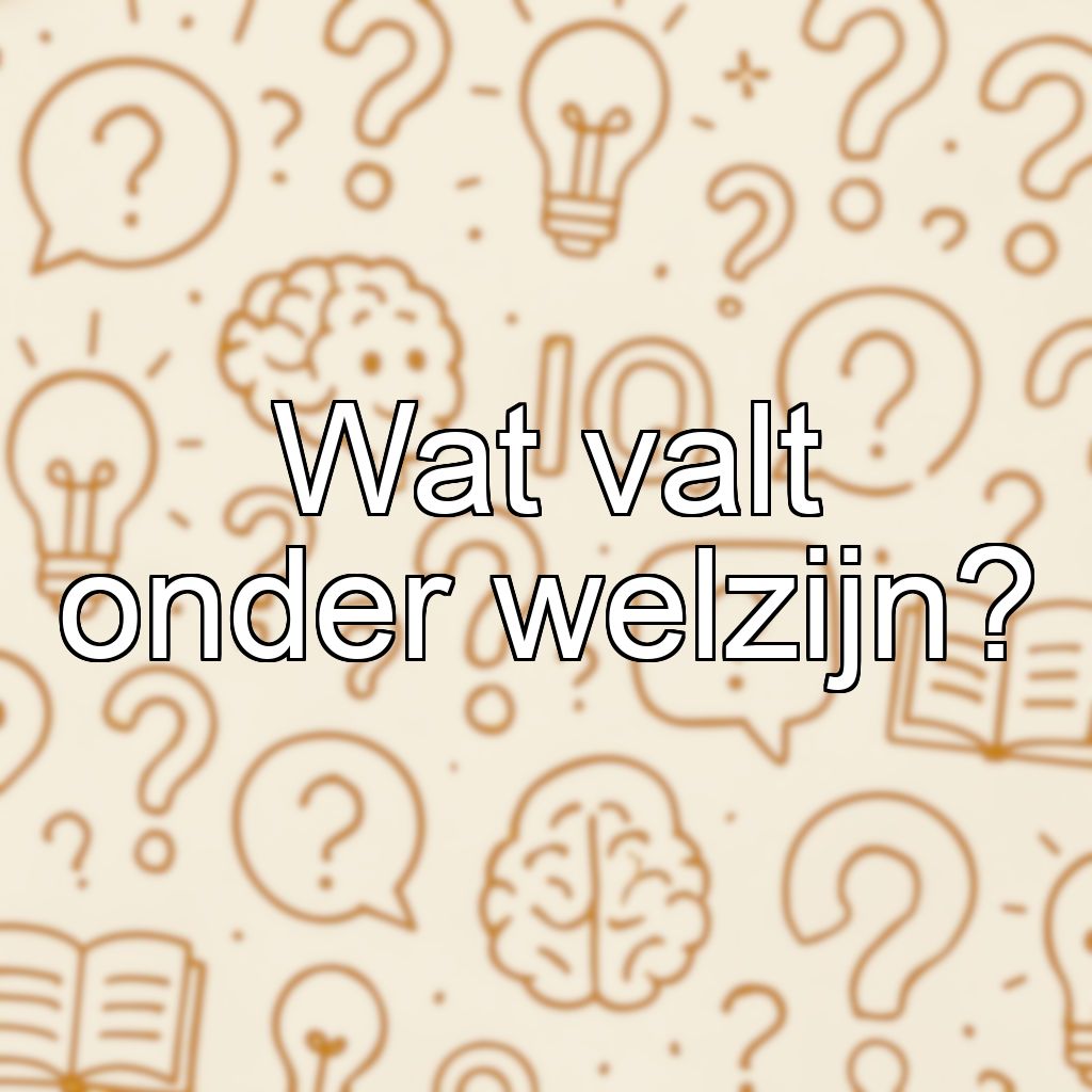 Wat valt onder welzijn?